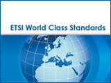 ETSI World Class Standards ETSI World Class Standards
